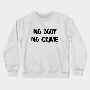 No body no crime Crewneck Sweatshirt